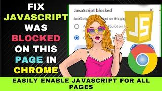 Fix "JavaScript was blocked on this page" in Chrome: How to Easily Enable JavaScript on All Pages