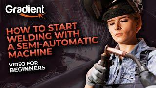 How to start welding with a semi-automatic machine? Video for beginners! | Gradient