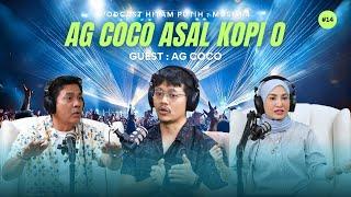 AG COCO | AG COCO ASAL KOPI O | PODCAST HITAM PUTIH S4 | E14