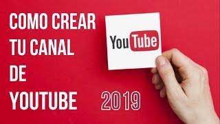 Como crear tu canal de Youtube 2019 - Paso a Paso