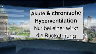 Die akute und die chronische Hyperventilation. Nur bei einer hilft Rückatmung!