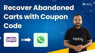 Send WhatsApp Messages to Your WooCommerce Customers - Recover Abandoned Carts with Coupon Code