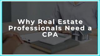 Why Real Estate Professionals Need a CPA