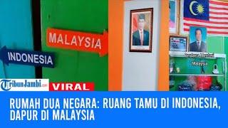 Viral Rumah Dua Negara: Ruang Tamu di Indonesia, Dapur di Malaysia