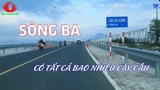 SÔNG BA QUA ĐỊA PHẬN TỈNH PHÚ YÊN CÓ TẤT CẢ BAO NHIÊU CÂY CẦU???