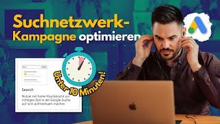 Google Ads Suchnetzwerk optimieren: So verbesserst du deine Kampagne unter 10 Minuten!