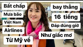 Hành trình Bay thẳng 16 tiếng từ Mỹ về Vietnam trong mưa bão#congáibàtô