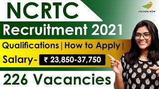 NCRTC Recruitment 2021 | Salary ₹ 23,850-37,750 | 226 Vacancies | Latest Central Govt Jobs 2021