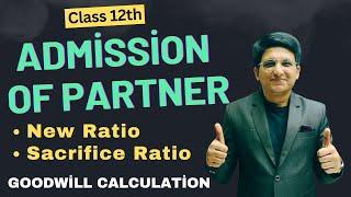 Admission of Partner | Class 12th | New Ratio | Sacrifice Ratio | Goodwill Calculation