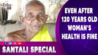 EVEN AFTER 120 YEARS OLD WOMAN’S HEALTH IS FINE | TRIBE TV NEWS |