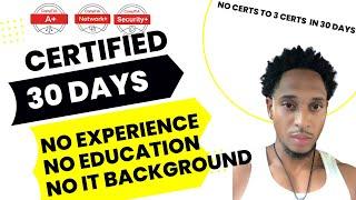 Passing CompTIA A+, Network+, and Security+ in 30 days w/ No IT experience, No formal education