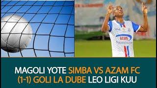 Magoli Yote! Simba vs Azam Fc 1 1 Goli la Dube Leo Ligi Kuu Tanzania Bara