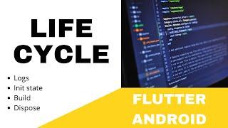 FLUTTER ANDROID - APP LIFE CYCLE || INIT STATE, BUILD, DISPOSE || TUTORIAL