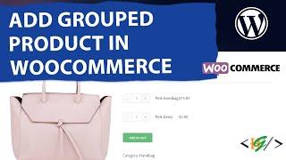 How to Create a Grouped Product in WooCommerce | Linked Products