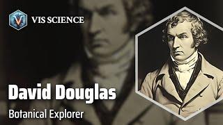 David Douglas: Exploring Nature's Secrets | Scientist Biography