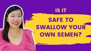 Is It Safe to Swallow your Own Semen?