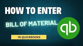 How to Enter Bill of Materials in QuickBooks Desktop