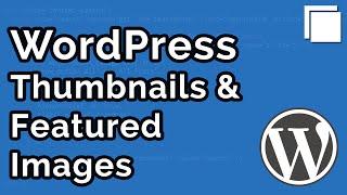 How to Create Post Thumbnails / Featured Images in WordPress Tutorial