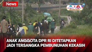 Anak Anggota DPR RI Ditetapkan Jadi Tersangka Penganiayaan dan Pembunuhan Kekasih