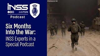 Six Months Into the War: INSS Experts in a Special Podcast