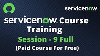 ServiceNow Course Training - Full Session 9 | ServiceNow Paid Course For Free