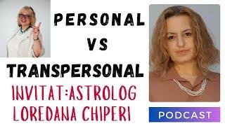 Astro Podcast - Personal Vs Transpersonal in Astrologie- O noua viziune cu Astrolog Loredana Chiperi