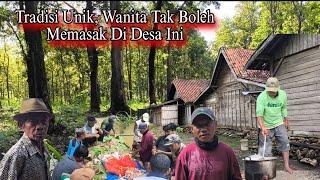 Mau Heran Tapi Ini Nyata Ketika Wanita Tak Boleh Memasak Desa Pinggiran Hutan Part 01