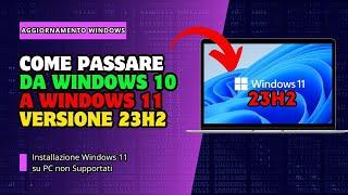 Da Windows 10 a Windows 11 Versione 23H2 ll Aggiornamento Windows 10