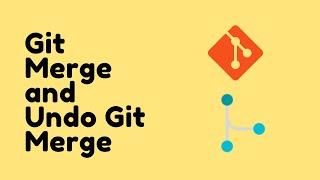 How To Do Git Merge, Handling Merging Conflict And Undo Git Merge | Git Tutorial