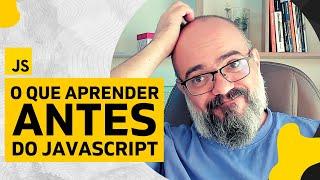 Antes de aprender JAVASCRIPT, você precisa aprender ISSO AQUI