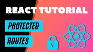 Protected Routes in ReactJS - React Router Dom