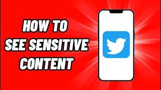 How To See Sensitive Content on Twitter