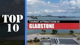 TOP 10 GLADSTONE Attractions (Things to Do & See)