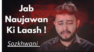 Jab Naujawan Ki Laash Na Pai Hussain Ne | Sozkhwani | Turab Naqvi