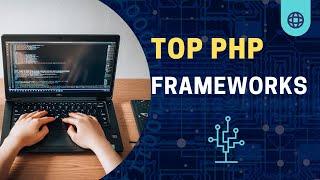 Top PHP Frameworks Website Development | The Ultimate Show down