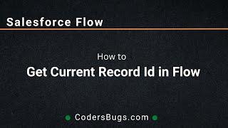 How to get current record Id in Salesforce Flow | CodersBugs.com