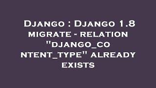 Django : Django 1.8 migrate - relation "django_content_type" already exists