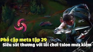 Phổ cập meta tập 29, Talon mưa kiếm với khả năng gây sát thương siêu mạnh