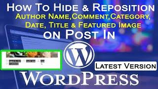 How To Hide Author Name in WordPress Post - Rearrange / Hide Categories, Date, Comment, & Title