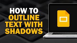 How To Outline Text With Shadows in Google Slides (Easiest Way)​​​​​​​