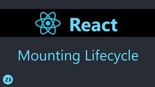 ReactJS Tutorial - 23 - Component Mounting Lifecycle Methods