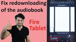 Fix redownloading of the audiobook - Amazon Fire Tablet