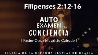 Filipenses 2:12-16 | Autoexamen de conciencia | Ps. Oscar Mauricio Caicedo.