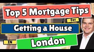 Top 5 Mortgage Tips for Getting a House in London