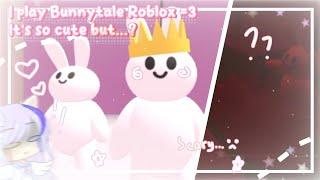 I play Bunnytale Roblox. It's so cute but...