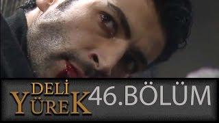 Deli Yürek 46.Bölüm Tek Part İzle (HD)