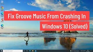 Fix Groove Music from Crashing In Windows 10 (Solved)