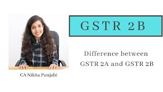 GSTR 2B | Difference between GSTR 2A and GSTR 2B | CA Nikita Punjabi