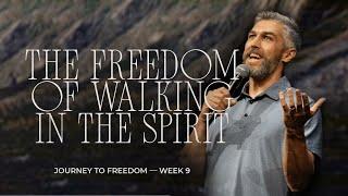 Journey To Freedom Pt 9 // The Freedom of Walking in the Spirit // Galatians 5:16