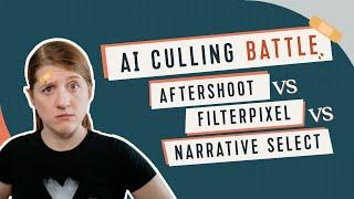 The Ultimate AI Photo Culling Face Off | Aftershoot vs. FilterPixel vs. Narrative Select